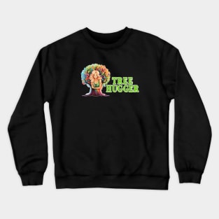 Tree Hugger Woman Hugging Tree Nature Lover Trending Gift Idea Crewneck Sweatshirt